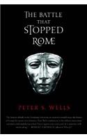 The Battle That Stopped Rome: Emperor Augustus, Arminius, and the Slaughter of the Legions in the Teutoburg Forest(English)