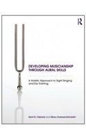 Developing Musicianship Through Aural Skills: A Holistic Approach to Sight Singing and Ear Training: A Holistic Approach to Sight Singing and Ear Training