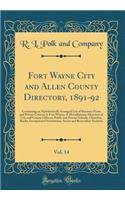 Fort Wayne City and Allen County Directory, 1891-92, Vol. 14: Containing an Alphabetically Arranged List of Business Firms and Private Citizens in Fort Wayne; A Miscellaneous Directory of City and County Officers, Public and Private Schools, Church