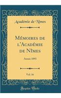 Mï¿½moires de l'Acadï¿½mie de Nï¿½mes, Vol. 16: Annï¿½e 1893 (Classic Reprint): Annï¿½e 1893 (Classic Reprint)