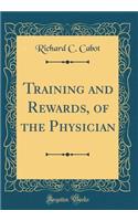 Training and Rewards, of the Physician (Classic Reprint)