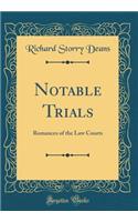 Notable Trials: Romances of the Law Courts (Classic Reprint)
