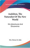 Audubon, The Naturalist Of The New World