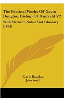 The Poetical Works Of Gavin Douglas, Bishop Of Dunkeld V2
