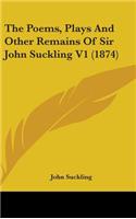 Poems, Plays And Other Remains Of Sir John Suckling V1 (1874)
