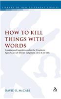 How to Kill Things with Words