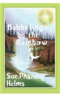 Babbelings by the Rainbow: (English)