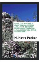 Iowa as It Is in 1855; A Gazetteer for Citizens, and a Hand-Book for Immigrants, Embracing a Full Description of the State of Iowa: Her Agricultural, Mineralogical and Geological Character: Her Water Courses, Timber Lands, Soil and Climate; The Various Railroad Lines Being Built 