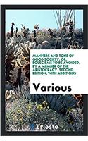 Manners and tone of good society. Or, Solecisms to be avoided. By a member of the aristocracy. Second edition, with additions