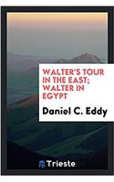 Walter's Tour in the East; Walter in Egypt