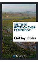 The teeth: notes on their pathology