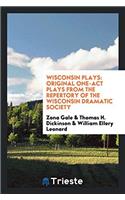 Wisconsin plays: original one-act plays from the repertory of the Wisconsin Dramatic Society