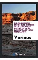 The church in the British Isles: sketches of its continuous history from the earliest times to the restoration