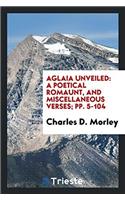 AGLAIA UNVEILED: A POETICAL ROMAUNT, AND