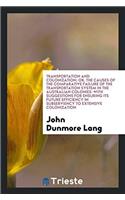 Transportation and Colonization; Or, the Causes of the Comparative Failure of the Transportation System in the Australian Colonies