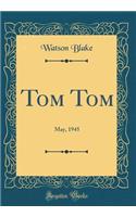 Tom Tom: May, 1945 (Classic Reprint)