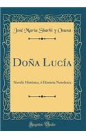 Doña Lucía: Novela Histórica, ó Historia Novelesca (Classic Reprint)
