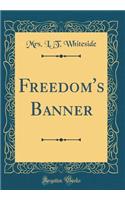 Freedom's Banner (Classic Reprint)