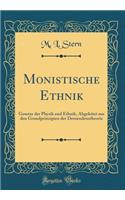 Monistische Ethnik: Gesetze Der Physik Und Ethnik, Abgeleitet Aus Den Grundprinzipien Der Deszendenztheorie (Classic Reprint): Gesetze Der Physik Und Ethnik, Abgeleitet Aus Den Grundprinzipien Der Deszendenztheorie (Classic Reprint)