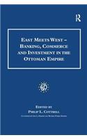 East Meets West - Banking, Commerce and Investment in the Ottoman Empire