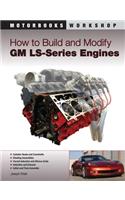 How to Build and Modify GM LS-Series Engines