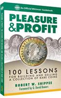 Pleasure & Profit: 100 Lessons for Building and Selling a Coin Collection