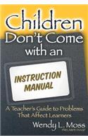 Children Don't Come with an Instruction Manual: A Teacher's Guide to Problems That Affect Learners