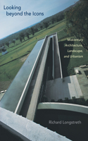 Looking beyond the Icons: Midcentury Architecture, Landscape, and Urbanism