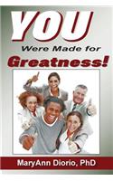 You Were Made for Greatness!