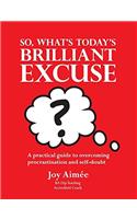 So What's Today's Brilliant Excuse?