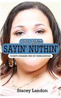 You Ain't Sayin' Nuthin': What's Coming Out of Your Mouth?