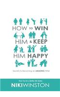 How to Win Him and Keep Him Happy