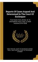 Reports of Cases Argued and Determined in the Court of Exchequer