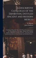 Descriptive Catalogue of the Exhibition, Entitled Ancient and Modern Mexico