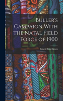 Buller's Campaign With the Natal Field Force of 1900
