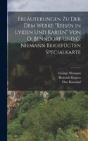 Erläuterungen Zu Der Dem Werke reisen in Lykien Und Karien Von O. Benndorf Und G. Niemann Beigefügten Specialkarte