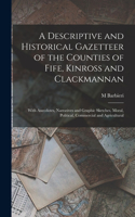 Descriptive and Historical Gazetteer of the Counties of Fife, Kinross and Clackmannan