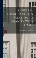 Cerebral Localization in Relation to Insanity With Cases