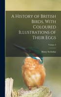 History of British Birds, With Coloured Illustrations of Their Eggs; Volume 4