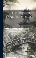 Through the Yang-tse Gorges; or, Trade and Travel in Western China