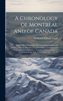 Chronology of Montreal and of Canada: From A.D. 1752 to A.D. 1893, Including Commercial Statistics, Historic Sketches of Commercial Corporations and Firms, and Advertisements ... Togethe