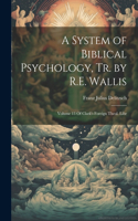 System of Biblical Psychology, Tr. by R.E. Wallis