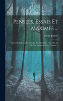 Pensées, Essais Et Maximes ...