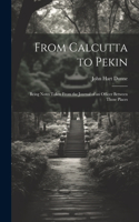 From Calcutta to Pekin