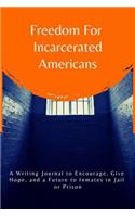 Freedom for Incarcerated Americans: A Writing Journal to Encourage, Give Hope and a Future to Inmates in Jail or Prison