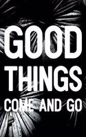 Good Things Come And Go