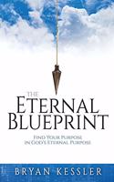 Eternal Blueprint: Find Your Purpose in God's Eternal Purpose