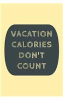 Vacation Calories Don't Count: Novel Travel And Vacation Saying - Lined 6"x9" Notebook