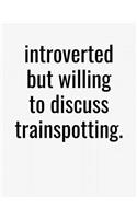 Introverted But Willing To Discuss Trainspotting