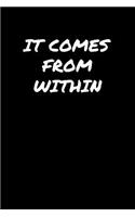 It Comes From Within